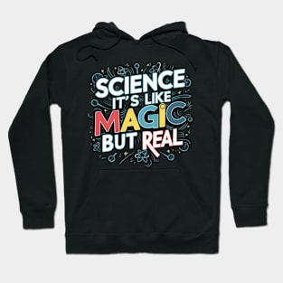 SCIENCE It's Like Magic, But Real Hoodie